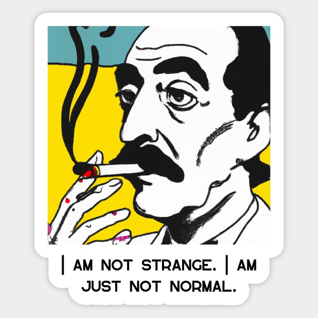 I am not strange. I am just not normal - Salvador Dali Quote Sticker by WrittersQuotes